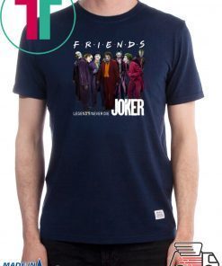 Joker Friends Legends Never Die Offcial Tee Shirt