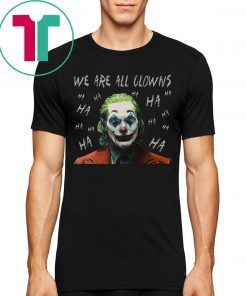 Joker Movie We Are All Clowns Joaquin Phoenix Tee Shirt