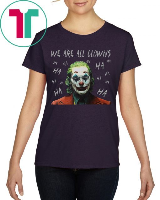 Joker Movie We Are All Clowns Joaquin Phoenix Tee Shirt