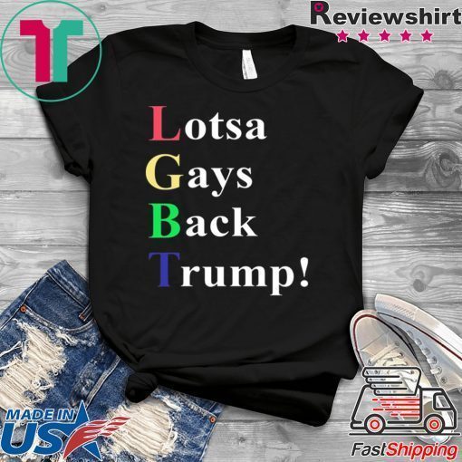 LGBT Lotsa Gays Back Trump shirt