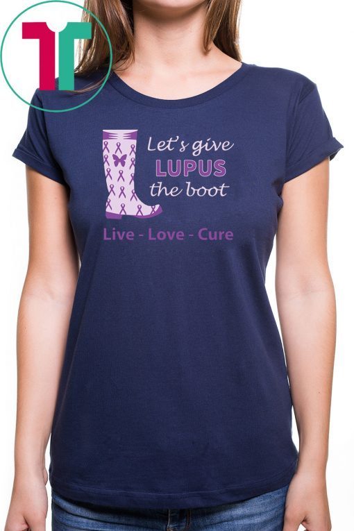 Let's give lupus the boot live love cure lupus awareness Shirt