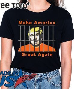 Lock Trump Up Anti Trump Make America Great T-Shirts