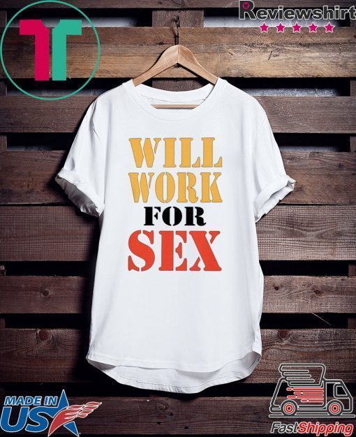 MILEY CYRUS WILL WORK FOR SEX SHIRT