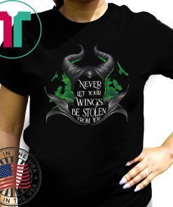 Maleficent Never let your wings be stolen from you shirt