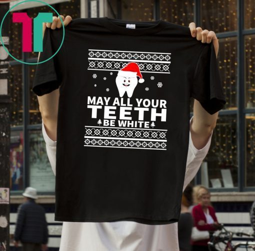 May All Your Teeth Be White Christmas T-Shirts