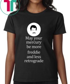 May your Mercury be more freddie and less retrograde t-shirt