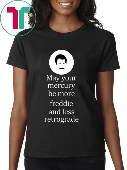 May your Mercury be more freddie and less retrograde t-shirt