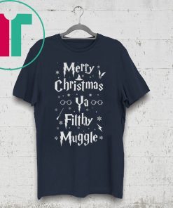 Merry Christmas Ya Filthy Muggle Tee Shirt