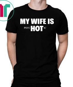 My Wife Is HOT Psychotic T-Shirt