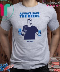 Nationals fan Always Save The Beers Bud Light T-Shirt