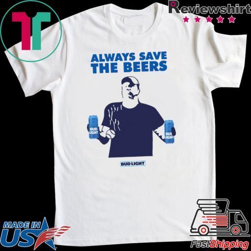 Nationals fan Always Save The Beers Bud Light original T-Shirt