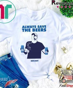 Nationals fan Always Save The Beers Bud Light 2020 T-Shirts