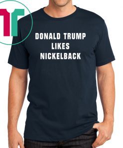 Nickelback Trump Shirt