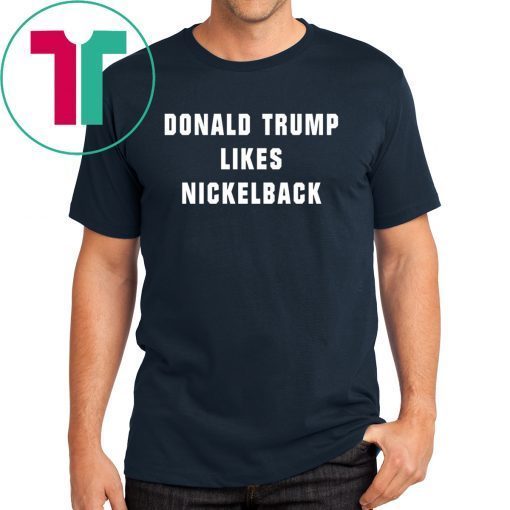 Nickelback Trump Shirt