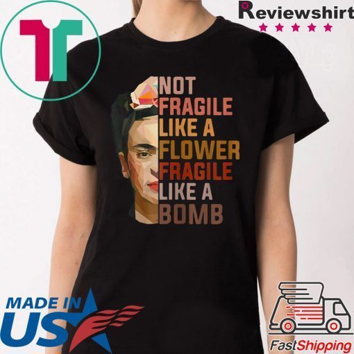 Not Fragile Like A Flower, Fragile Like A Bomb T-Shirt