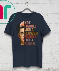 Not Fragile Like A Flower, Fragile Like A Bomb T-Shirt