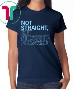 Not Straight But Straight Forward T-Shirts