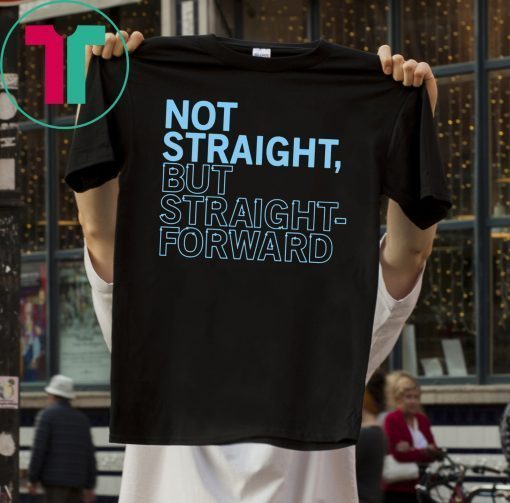 Not Straight But Straightforward Tee Shirt