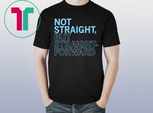 Not Straight But Straightforward Tee Shirt