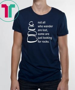 Not all who wander are lost some are just looking for rocks shirt