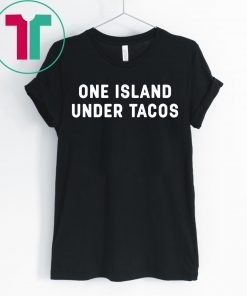 One Island Under Tacos T-Shirts