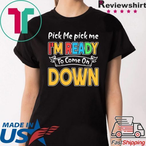 Pick Me Im Ready To Come On Down 2020 Shirts