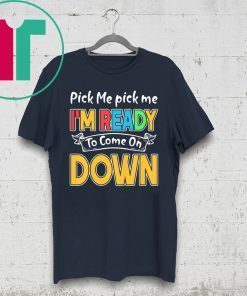 Pick Me Im Ready To Come On Down 2020 Shirts