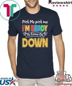 Pick Me Im Ready To Come On Down 2020 Shirts