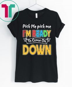 Pick Me Im Ready To Come On Down 2020 Shirts