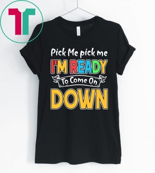 Pick Me Im Ready To Come On Down 2020 Shirts