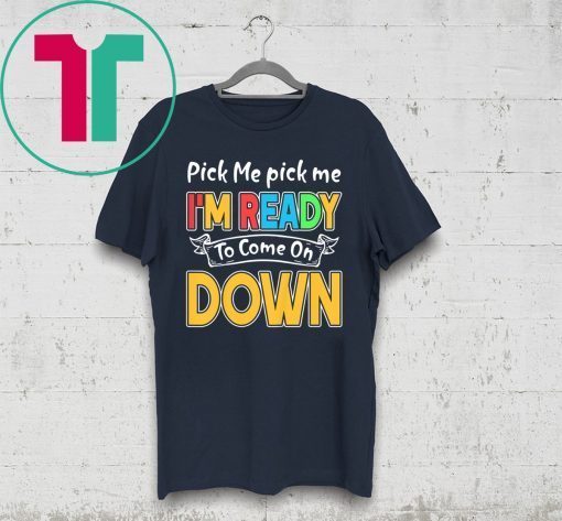 Pick Me Im Ready To Come On Down 2020 Shirts