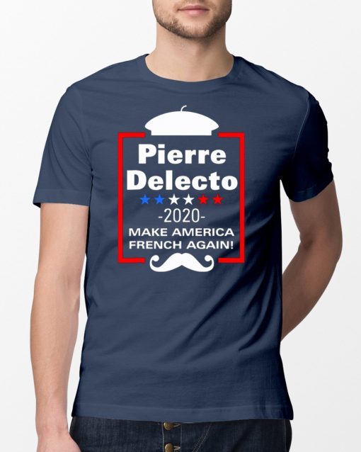 Pierre Delecto 2020 Make America french again Tee Shirts