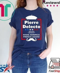 Pierre Delecto 2020 Make America french again shirt
