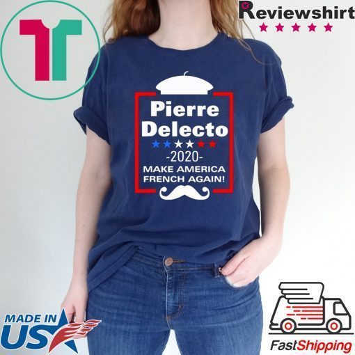 Pierre Delecto 2020 Make America french again shirt