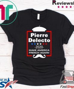 Pierre Delecto 2020 Make America french again shirt