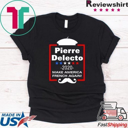 Pierre Delecto 2020 Make America french again shirt