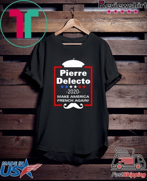 Pierre Delecto 2020 Make America french again Tee Shirts