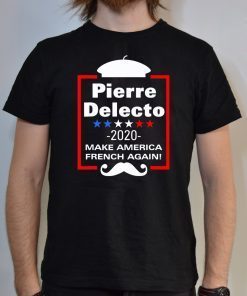 Pierre Delecto 2020 Make America french again shirt