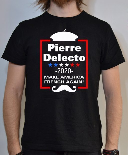 Pierre Delecto 2020 Make America french again shirt