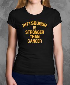 Pittsburgh Is Stronger Than Cancer Tee Shirts