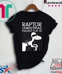 Raptor Christmas Present for Ya Tee Shirt