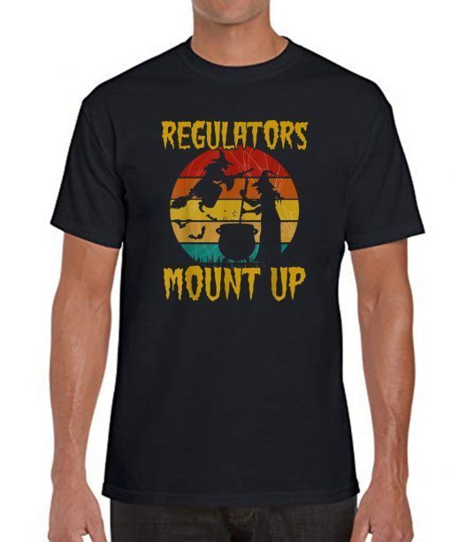 Regulators Mount Up Funny tee Vintage Halloween Witch Gift T-Shirt