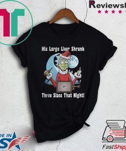 Rick Santa His Large Liver Shrank Three Sizes That Night T-Shirts