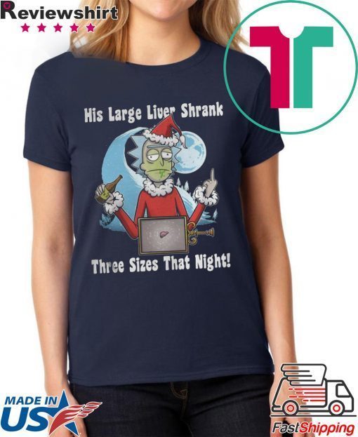 Rick Santa His Large Liver Shrank Three Sizes That Night T-Shirts