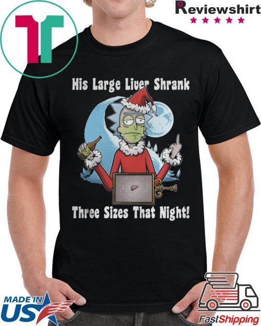 Rick Santa His Large Liver Shrank Three Sizes That Night T-Shirts