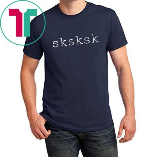 SKSKSK Internet Slang Meme Quote T Shirt