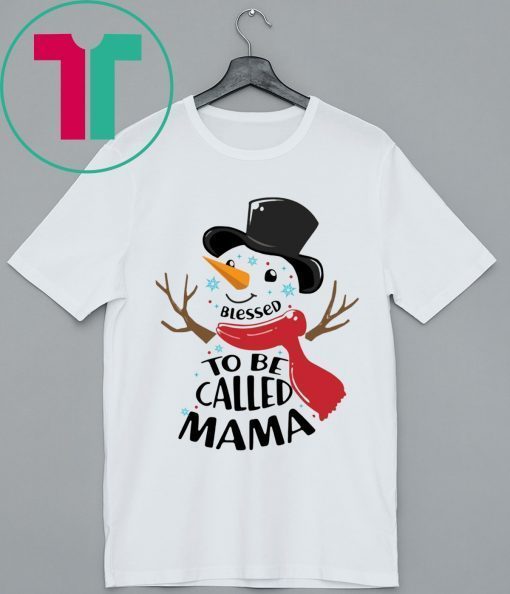 SNOWMAN BLESSED TO BE CALLED MAMA CHRISTMAS TEE SHIRT