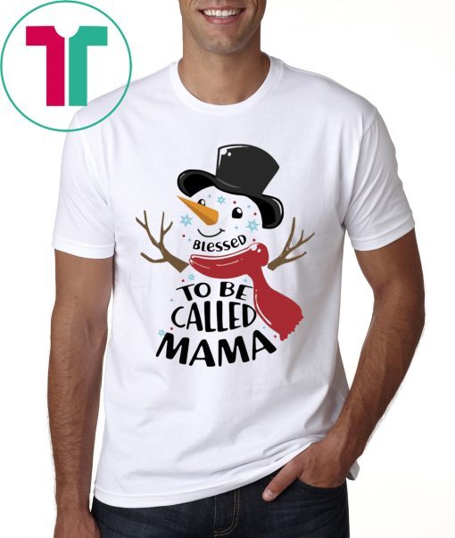 SNOWMAN BLESSED TO BE CALLED MAMA CHRISTMAS TEE SHIRT