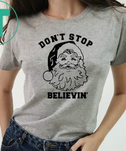 Santa Don’t stop Believin Christmas T-Shirt