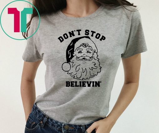 Santa Don’t stop Believin Christmas T-Shirt